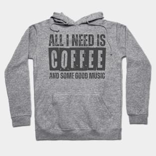 ALL I NEED IS COFFEE AND SOME GOOD MUSIC Hoodie